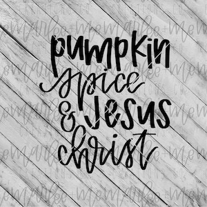 pumpkin spice and jesus christ svg | pumpkin spice and jesus christ dxf | fall digital cut file |  cut file | hand lettered