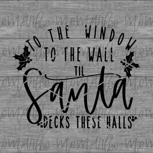to the window to the wall til Santa decks these halls svg | Christmas dxf | Holiday digital cut file | cut file | hand lettered