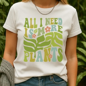 All I Need Is More Plants Shirt | Plant Lover Gift | Botanical Graphic Tee | Funny Plant Shirt | Plant Lady Aesthetic | Indoor Jungle Tee