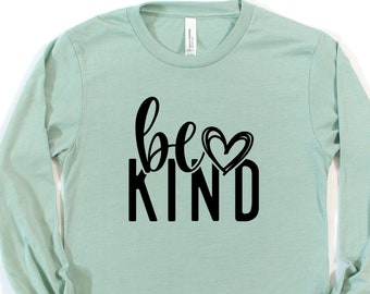 Be Kind Long Sleeve T Shirt | Be Kind | Kindness Shirt | Happiness Shirt | Inspirational Shirt | Cute Mom Shirt | Women's Graphic Tees