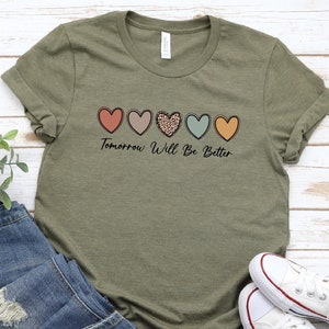 Tomorrow Will Be Better Shirt | Positivity Shirt | Kindness Shirt | Spread Kindness Shirt | Inspirational Shirt | Women's Graphic Tees