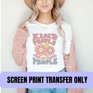 Kind People Are My Kinda of People, Ready to Press, Heat Transfer, T-Shirt Transfer, Clear Film, Screen Print Transfer, Full Color Transfer