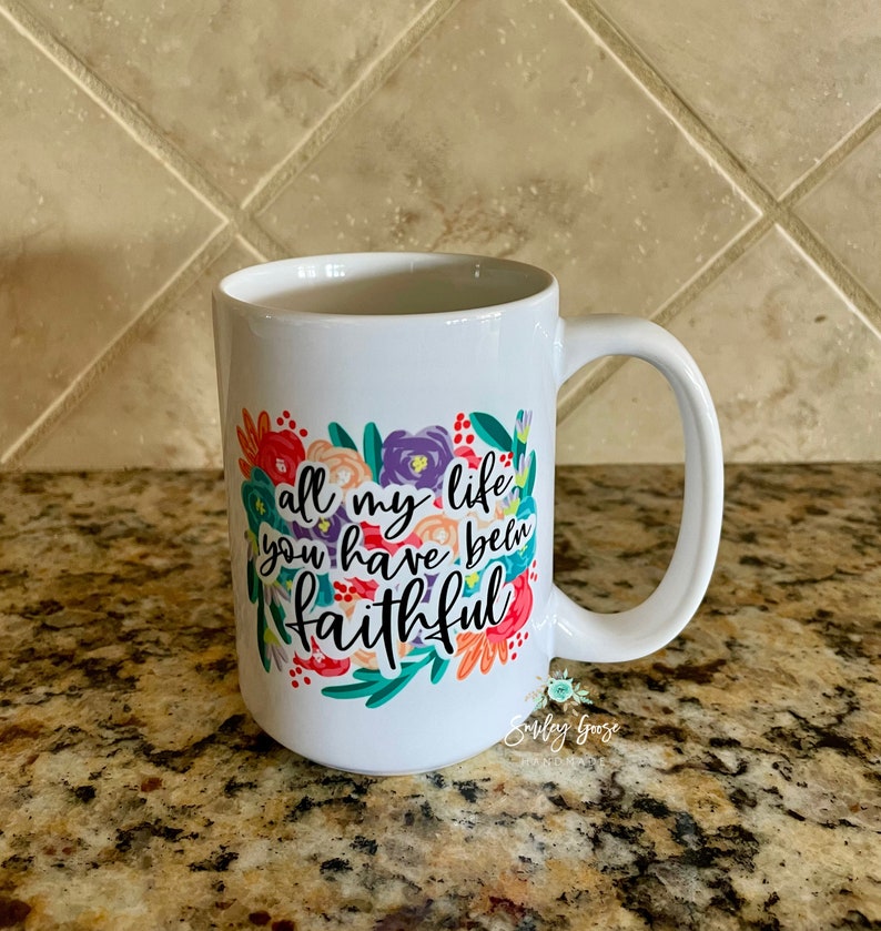 All My Life You Have Been Faithful Coffee Mug, Christian Gift