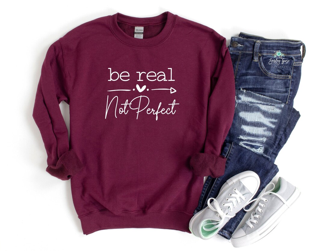 Be Real Not Perfect Sweatshirt Be You Sweatshirt Mom Life Sweatshirt Cute Mom Sweatshirt