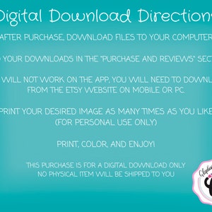 May include: Digital download instructions for a printable image. The text says "After purchase, download files to your computer. Find your downloads in the 'Purchase and Reviews' section. This will not work on the app, you will need to download from the Etsy website on mobile or PC. Print your desired image as many times as you like (for personal use only). Print, colour, and enjoy! This purchase is for a digital download only. No physical item will be shipped to you."