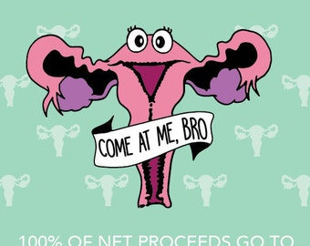Planned Parenthood Fundraiser - "Come at me, bro!" Uterus Enamel Pin - 100% profits to PP!