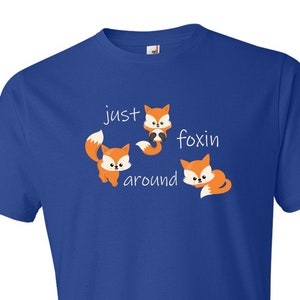Just Foxin Around T-Shirt Cute Adorable Fluffy Soft Fox Family Animal Lover Pet Tee Outdoor Wildlife Slang Meme Quote Playful Joke Cartoon