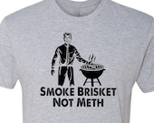 Smoke Brisket Not Meth T-Shirt Hilarious Funny Joke Grill Master Dad Food Meat Eat Relax Summer Party Barbecue Sauce Cook Flame Gas Charcoal