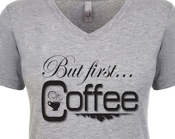But First Coffee V-Neck T-Shirt Caffeine Lover Java Morning Wake Up Relax Strong Cup Travel Mug Cream Sugar Espresso Latte Aroma Brew Roast