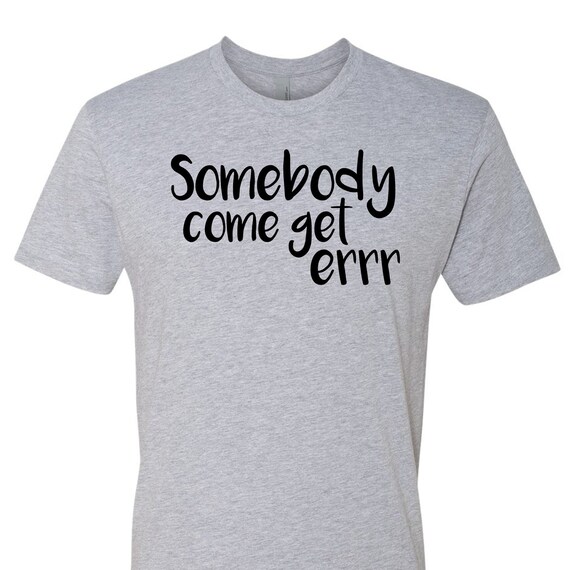 Somebody Come Get Errr T shirt Like Follow Tiktok Mobile App Video Catchy Tune Song She s Dancing Like Stripper Pole Dance Hot Sexy Humor Etsy Australia