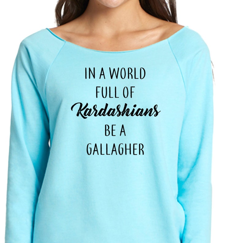 In A World Full Of Kardashians Be A Gallagher In A World Full of Kardashians Be a Gallagher 3/4 Sleeve | Etsy
