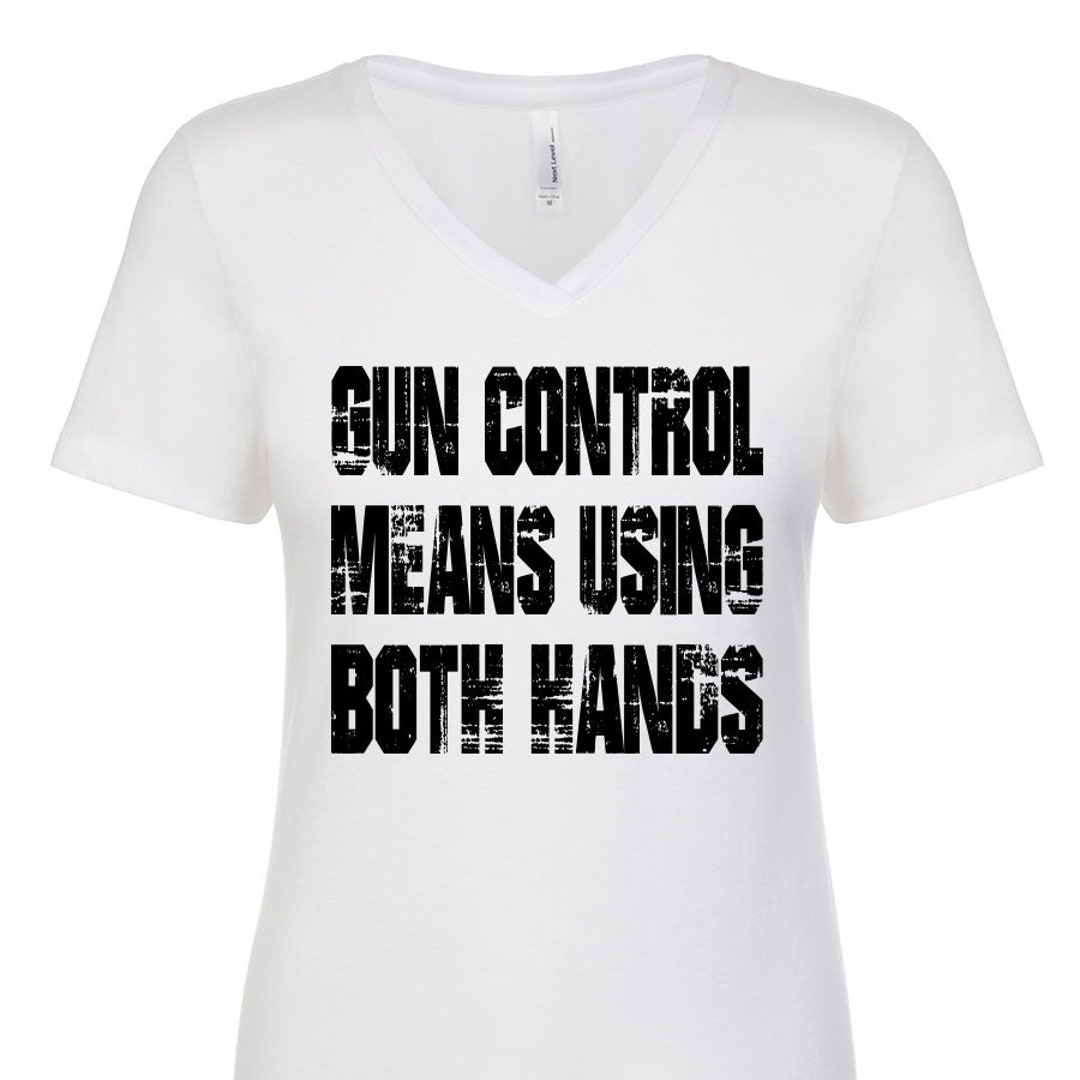Gun Control Means Using Both Hands Vneck Tshirt 2nd Amendment Rights