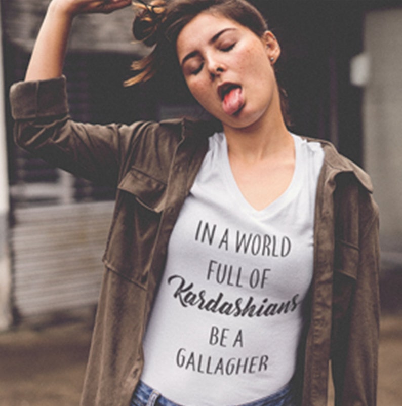 In A World Full Of Kardashians Be A Gallagher In a World Full of Kardashians Be a Gallagher Women's | Etsy