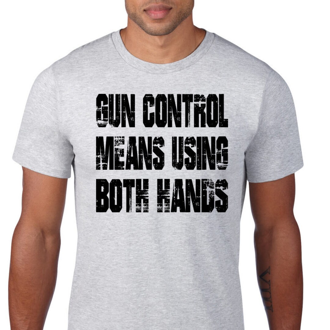 Gun Control Means Using Both Hands Tshirt 2nd Amendment Right Weapon