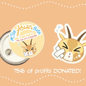 May include: A button with the text "#Stop Asian Hate" and "I am hurt! The real virus is RACISM". The button features a cartoon deer with a bandage and tears. A sticker with the same deer is also shown.