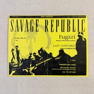 May include: A yellow concert flyer featuring black text and silhouettes. It lists Savage Republic, Fugazi, Lazy Cowgirls, and Public Humiliation. Details include Sunday, May 22, 7 pm, at Pomona Elks Lodge, 788 Holt Ave, Pomona, with phone 714-627-9634.