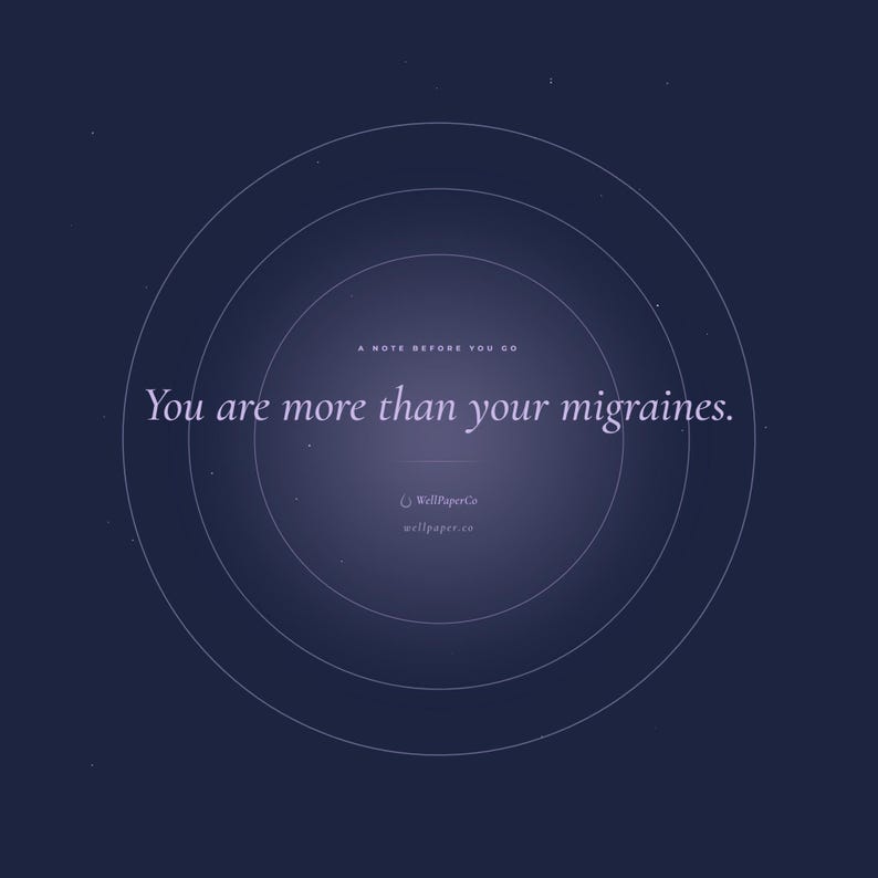 May include: A dark blue digital graphic featuring concentric white circles centered on the text A NOTE BEFORE YOU GO, followed by the phrase You are more than your migraines. Below this, the text WellPaperCo and wallpaper.co are visible.