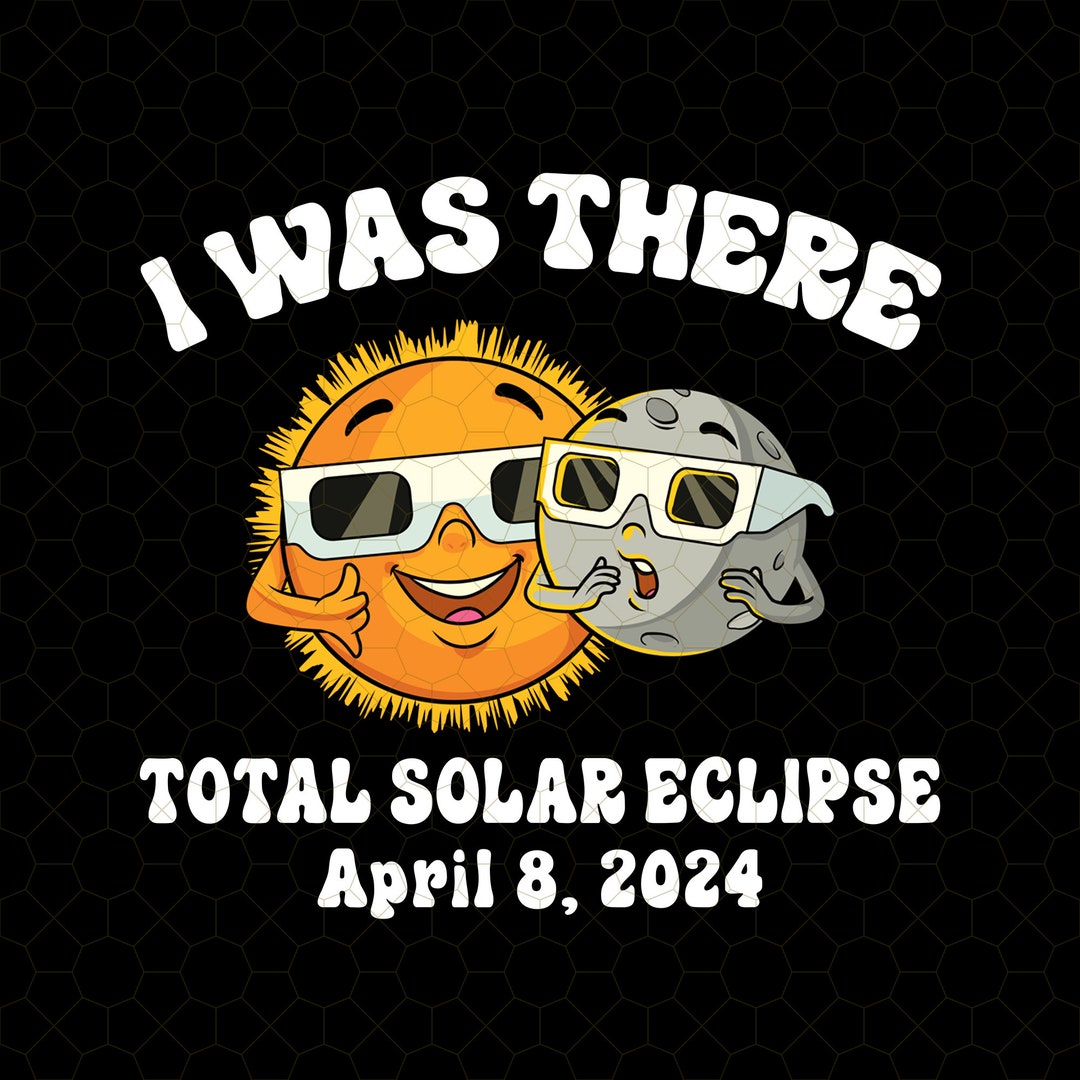 I Was There Solar Clipse 2024 Png, April 8th 2024 Png, Total Solar