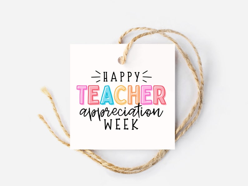 May include: White gift tag with black text that reads "Happy Teacher Appreciation Week". The word "Teacher" is in colourful, outlined letters.