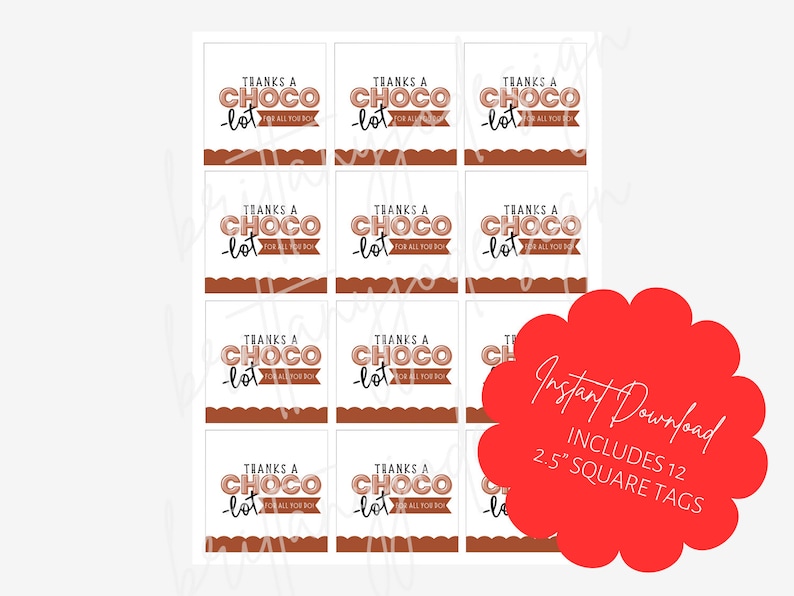 May include: Twelve 2.5 inch square printable gift tags with a brown and pink design. The tags say "Thanks a Choco-lot for all you do".