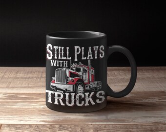Still Plays With Trucks Mug, Gifts for Trucker, Truck Driver Gift, Gifts for Trucker Driver, Trucker Dad Gift, Trucker Mug, Trucker Gifts
