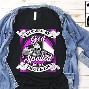 Blessed by God, Spoiled By My Trucker Wife Premium T-Shirt, Truckers Wife TShirt, Truck Driver Wife Shirt, Gift for Trucker Wife