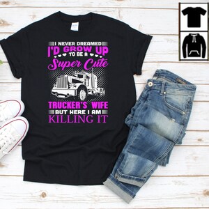 Truckers Wife And I&#39;m Killing It Premium T-Shirt, Trucker Wife, Trucker Wife Gift, Truck Driver Wife, Trucker Gifts, Trucker Wife T-Shirt