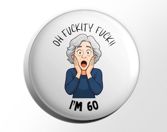 Funny 60th Birthday Badge for Her, Getting Older Birthday, Sixty Today