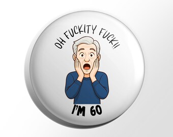 Funny 60th Birthday Badge for Him, Getting Older Birthday, Sixty Today