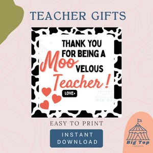 May include: A digital print with the text "TEACHER GIFTS". The design features a black and white cow print border around the text "THANK YOU FOR BEING A Moo VELOUS Teacher!" with three red hearts and the word "LOVE>".
