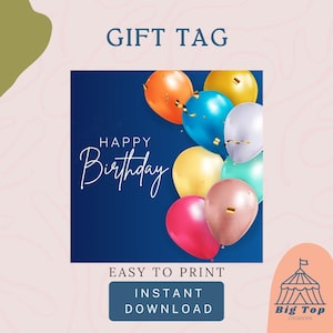 May include: A gift tag design with the words "GIFT TAG" at the top. The tag features a dark blue square with colorful balloons and the words "HAPPY Birthday" in white script. Below, it says "EASY TO PRINT" and "INSTANT DOWNLOAD".