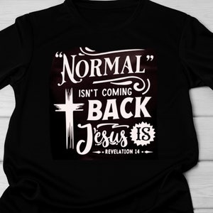 Normal isn&#39;t coming back, Jesus is/religious/t-shirt