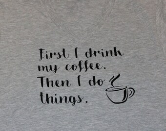 Coffee/First I drink Coffee