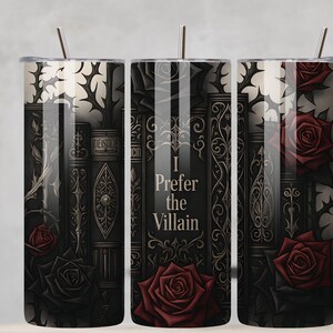 May include: A stainless steel tumbler with a gothic design featuring stacked books, roses, and thorny vines. The text "I Prefer the Villain" is centered on the tumbler. The color scheme is primarily black, grey, and burgundy.