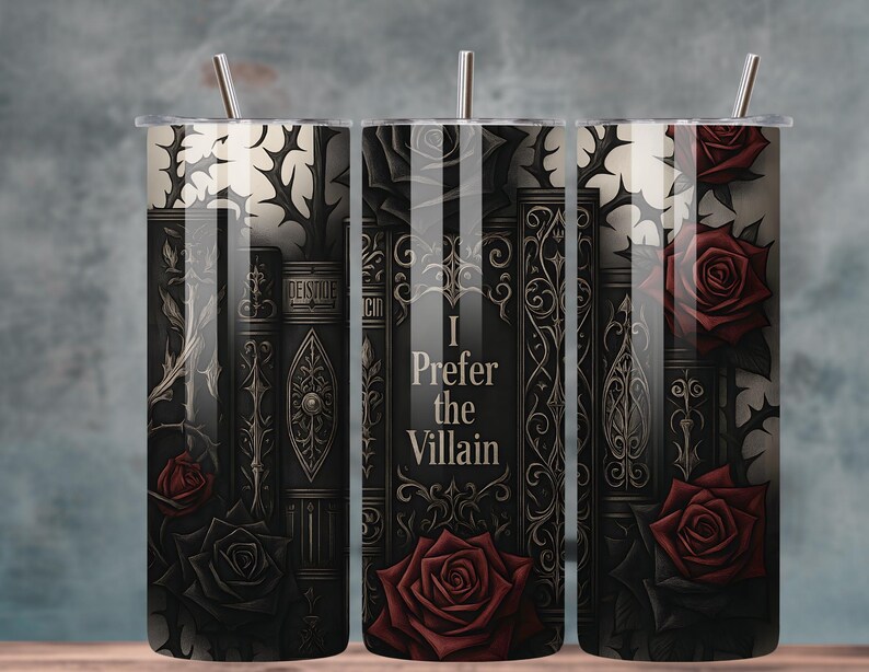 May include: A stainless steel tumbler with a black and grey design featuring stacked books, red roses, and the text "I Prefer the Villain." The tumbler has a silver straw and a clear lid. The design is gothic-inspired.