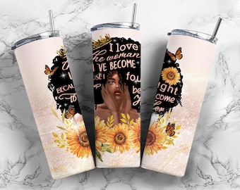 May include: Three stainless steel tumblers with lids and straws. Each tumbler features a design with a woman's portrait, sunflowers, butterflies, and text that reads "I love the woman I've become because I fought to be her."