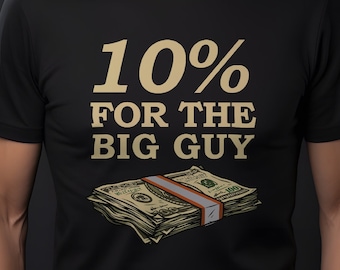 May include: Black t-shirt with the text "10% FOR THE BIG GUY" in gold lettering. Below the text is an illustration of a stack of cash with a red band around it.