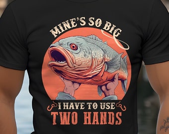 Mine's so Big I Have to Use Two Hands Funny Fishing Unisex T-shirt