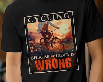 Cykling för att mord är fel - Rolig cykeldesign unisex t-shirt, sweatshirt för alla cyklister