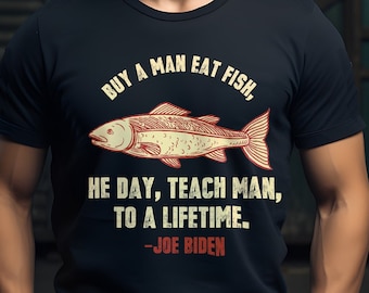 Köp en man som äter fisk Han lär en man ett liv Sömnig Joe Biden Unisex T-shirt, Sweatshirt