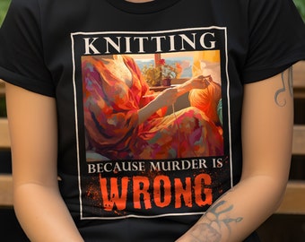 Knitting Because Murder is Wrong Funny Knitting Short-Sleeve Unisex T-Shirt