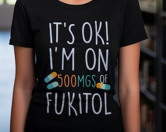 Det är okej, jag tar 500 mg Fukitol, unisex t-shirt