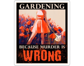 Gardening Because Murder Is Wrong Funny Gardening for any Gardener, Florist or Plant lover Kiss-Cut Stickers