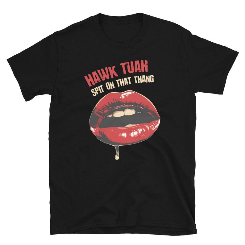 Hawk Tuah Spit on That Thing Funny Meme Unisex Tshirt, Sweatshirt Etsy