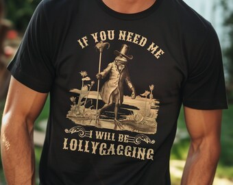 Om du behöver mig kommer jag att vara Lollygagging Groda Rolig kortärmad T-shirt unisex