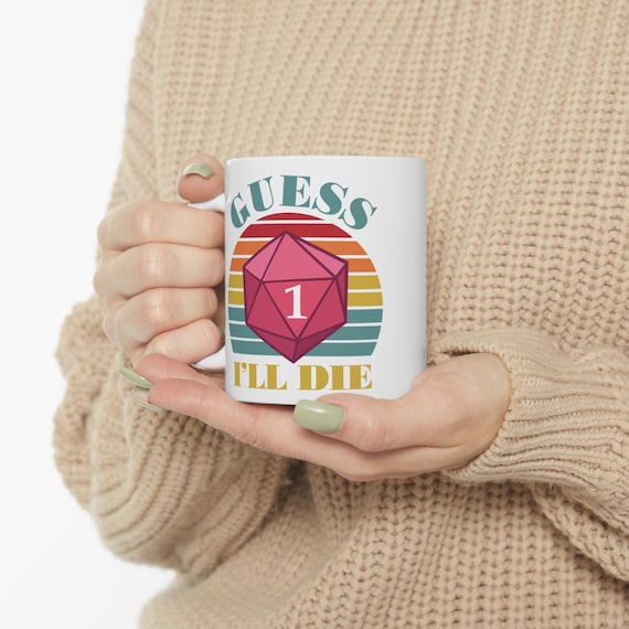 DnD Mug, Guess I'll Die Funny Coffee Mug, Meme Mug, Gamer Mug, RPG Mug, Dungeons and Dragons Mug, D&D Mug, D and D Gift, D20 Mug