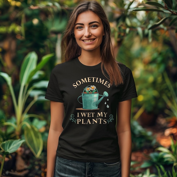 Sometimes I Wet My Plants Funny Gardening Tshirt Sometimes I Wet My Plants Funny Gardening Tshirt