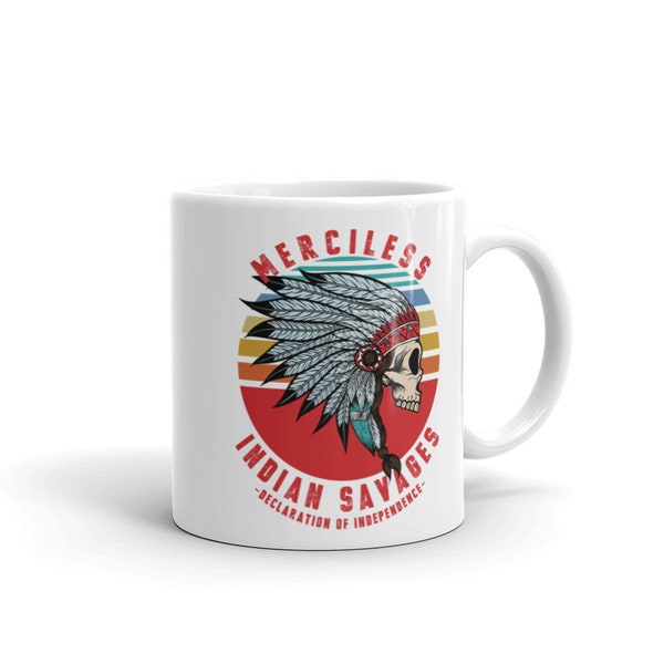 Merciless Indian Savages Declaration Of Independence Quote White glossy Tea Coffee Mug