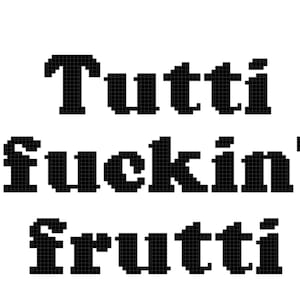 Puede incluir: Gráfico de arte de píxeles en blanco y negro que dice "Tutti fuckin' frutti"