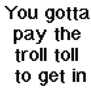 You Gotta Pay The Troll Toll To Get In Cross Stitch It&#39;s Always Sunny In Philadelphia PDF Pattern (Digital Download)- *PATTERN ONLY*